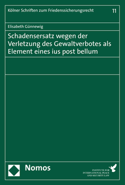 Schadensersatz wegen der Verletzung des Gewaltverbotes als Element eines ius post bellum von Günnewig,  Elisabeth