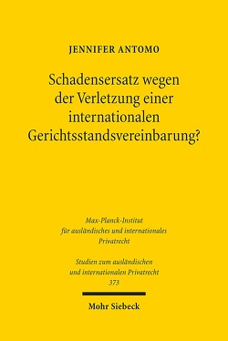 Schadensersatz wegen der Verletzung einer internationalen Gerichtsstandsvereinbarung? von Antomo,  Jennifer