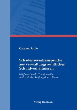 Schadensersatzansprüche aus verwaltungsrechtlichen Schuldverhältnissen von Saule,  Carmen