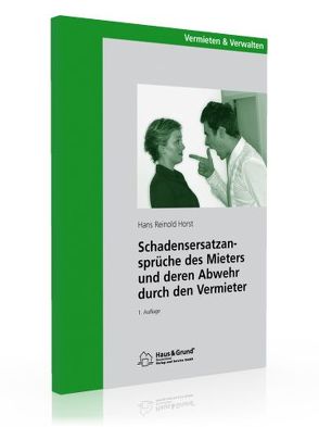 Schadensersatzansprüche des Mieters und deren Abwehr durch den Vermieter von Horst,  Hans Reinold