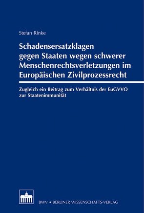 Schadensersatzklagen gegen Staaten wegen schwerer Menschenrechtsverletzungen im Europäischen Zivilprozessrecht von Rinke,  Stefan