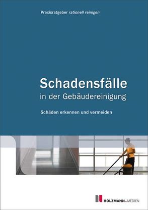 Schadensfälle in der Gebäudereinigung – Band 1 von Holzmann Medien