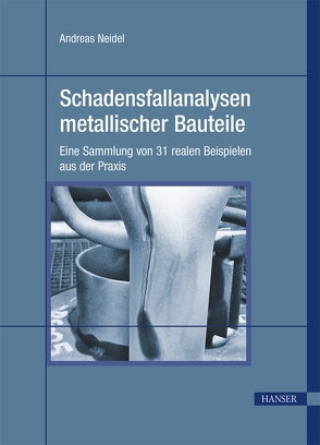 Schadensfallanalysen metallischer Bauteile von Neidel,  Andreas