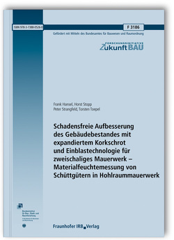 Schadensfreie Aufbesserung des Gebäudebestandes mit expandiertem Korkschrot und Einblastechnologie für zweischaliges Mauerwerk – Materialfeuchtemessung von Schüttgütern in Hohlraummauerwerk. von Hänsel,  Frank, Stopp,  Horst, Strangfeld,  Peter, Toepel,  Torsten