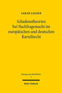 Schadenstheorien bei Nachfragemacht im europäischen und deutschen Kartellrecht von Legner,  Sarah