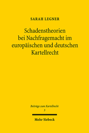 Schadenstheorien bei Nachfragemacht im europäischen und deutschen Kartellrecht von Legner,  Sarah