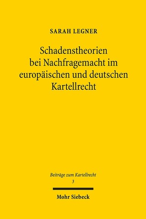 Schadenstheorien bei Nachfragemacht im europäischen und deutschen Kartellrecht von Legner,  Sarah