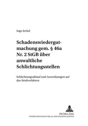 Schadenswiedergutmachung gem. § 46a Nr. 2 StGB über anwaltliche Schlichtungsstellen von Jeckel,  Ingo