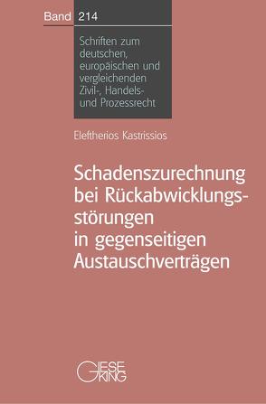 Schadenszurechnung bei Rückabwicklungsstörungen in gegenseitigen Austauschverträgen von Kastrissios,  Eleftherios