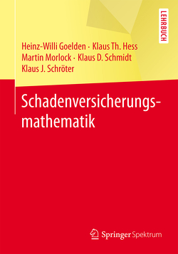 Schadenversicherungsmathematik von Goelden,  Heinz-Willi, Hess,  Klaus Th., Morlock,  Martin, Schmidt,  Klaus, Schroeter,  Klaus