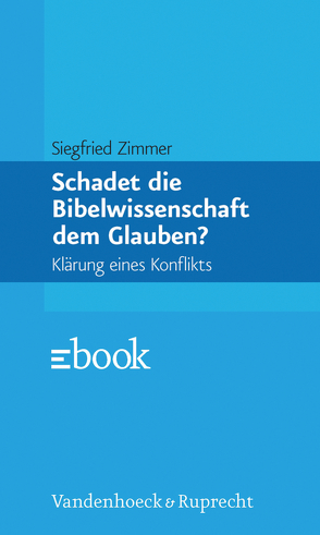 Schadet die Bibelwissenschaft dem Glauben? von Zimmer,  Siegfried