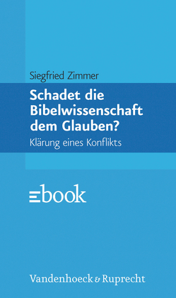 Schadet die Bibelwissenschaft dem Glauben? von Zimmer,  Siegfried