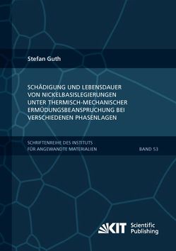 Schädigung und Lebensdauer von Nickelbasislegierungen unter thermisch-mechanischer Ermüdungsbeanspruchung bei verschiedenen Phasenlagen von Guth,  Stefan