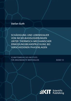 Schädigung und Lebensdauer von Nickelbasislegierungen unter thermisch-mechanischer Ermüdungsbeanspruchung bei verschiedenen Phasenlagen von Guth,  Stefan