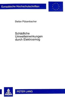 Schädliche Umwelteinwirkungen durch Elektrosmog von Pützenbacher,  Stefan