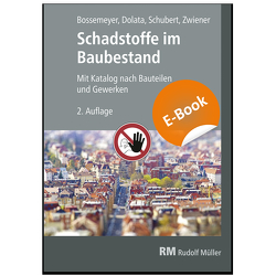 Schadstoffe im Baubestand E-Book (PDF) von Bossemeyer,  Hans-Dieter, Dolata,  Stephan, Schubert,  Uwe, Zwiener,  Gerd