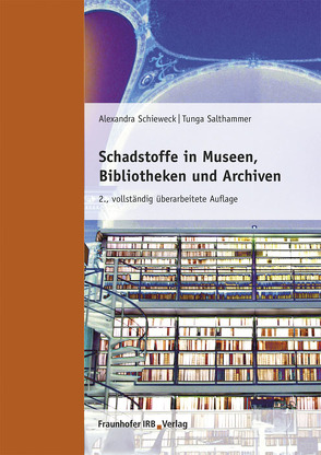 Schadstoffe in Museen, Bibliotheken und Archiven. von Salthammer,  Tunga, Schieweck,  Alexandra