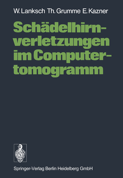 Schädelhirnverletzungen im Computertomogramm von Grumme,  T., Kazner,  E., Lanksch,  W., Marguth,  F., Wüllenweber,  R.