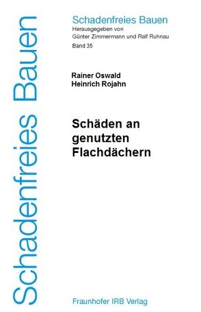 Schäden an genutzten Flachdächern. von Oswald,  Rainer, Rojahn,  Heinrich, Ruhnau,  Ralf, Zimmermann,  Günter