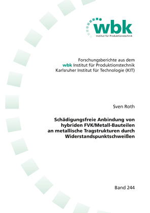 Schädigungsfreie Anbindung von hybriden FVK/Metall-Bauteilen an metallische Tragstrukturen durch Widerstandspunktschweißen von Roth,  Sven