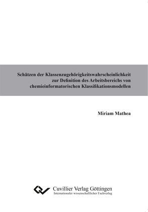 Schätzen der Klassenzugehörigkeitswahrscheinlichkeit zur Definition des Arbeitsbereichs von chemieinformatorischen Klassifikationsmodellen von Mathea,  Miriam