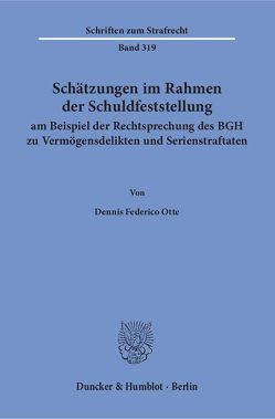 Schätzungen im Rahmen der Schuldfeststellung am Beispiel der Rechtsprechung des BGH zu Vermögensdelikten und Serienstraftaten. von Otte,  Dennis Federico