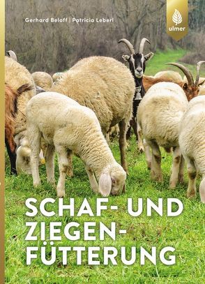 Schaf- und Ziegenfütterung von Bellof,  Gerhard, Leberl,  Patricia