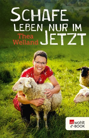 Schafe leben nur im Jetzt von Welland,  Thea