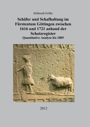 Schäfer und Schafhaltung im Fürstentum Göttingen zwischen 1616 und 1721 anhand der Schatzregister von Feilke,  Hellmuth