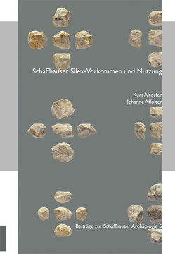 Schaffhauser Silex-Vorkommen und Nutzung von Affolter,  Jehanne, Altorfer,  Kurt