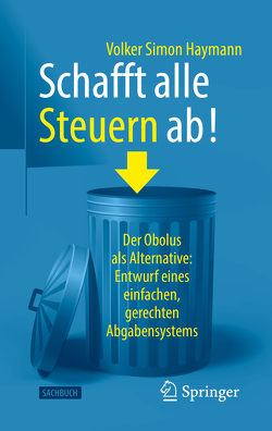 Schafft alle Steuern ab! von Haymann,  Volker Simon