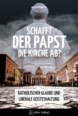 Schafft der Papst die Kirche ab? von Tributsch,  Walter