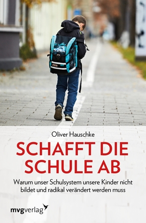 Schafft die Schule ab von Hauschke,  Oliver