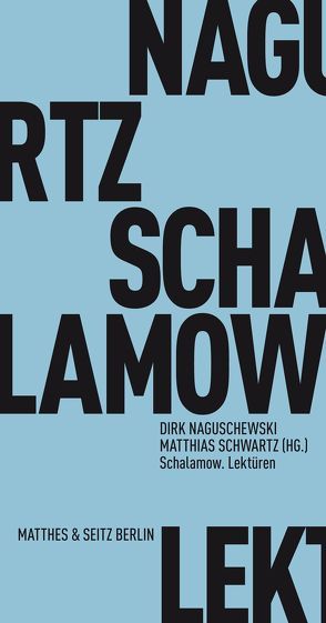 Schalamow. Lektüren von Andronikashvili,  Zaal, Frank,  Susanne, Geulen,  Eva, Haas,  Claude, Markus,  Hannah, Naguschewski,  Dirk, Petzer,  Tatjana, Schmieder,  Falko, Schwartz,  Matthias