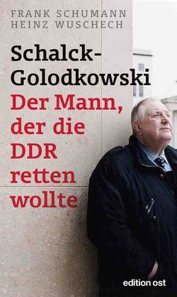 Schalck-Golodkowski: Der Mann, der die DDR retten wollte von Schumann,  Frank, Wuschech,  Heinz