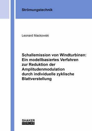 Schallemission von Windturbinen: Ein modellbasiertes Verfahren zur Reduktion der Amplitudenmodulation durch individuelle zyklische Blattverstellung von Mackowski,  Leonard