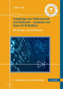 Schaltungen der Elektrotechnik und Elektronik – verstehen und lösen mit NI Multisim von Liepe,  Jürgen