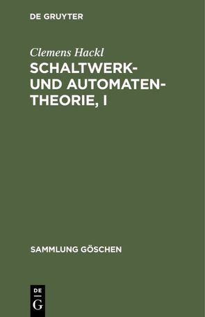 Schaltwerk- und Automatentheorie, I von Hackl,  Clemens