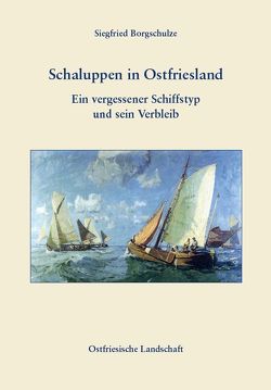 Schaluppen in Ostfriesland von Borgschulze,  Siegfried