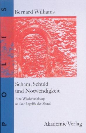 Scham, Schuld und Notwendigkeit von Williams,  Bernard