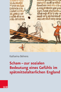 Scham – zur sozialen Bedeutung eines Gefühls im spätmittelalterlichen England von Behrens,  Katharina, Jussen,  Bernhard, Kiening,  Christian, Krueger,  Klaus, Steinmetz,  Willibald