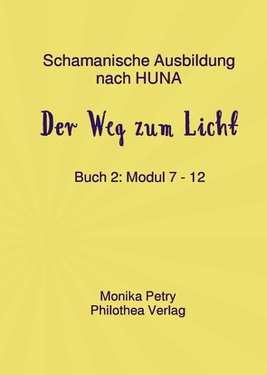 Schamanische Ausbildung nach HUNA – Fernkurs / Schamanische Geistheilung nach HUNA – Fernkurs Buch 2 von Petry,  Monika