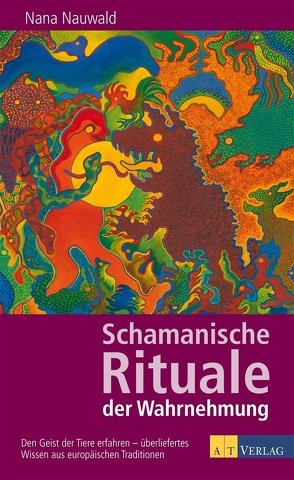 Schamanische Rituale der Wahrnehmung von Nauwald,  Nana