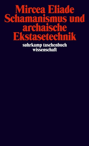 Schamanismus und archaische Ekstasetechnik von Eliade,  Mircea, Köck,  Ingeborg