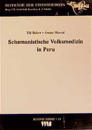 Schamanistische Volksmedizin in Peru von Below,  Till, Morvai,  Anette