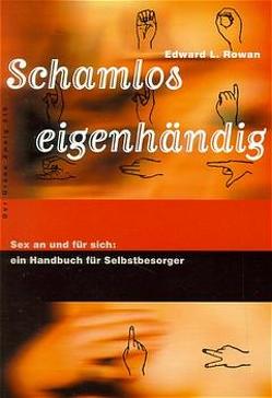 Schamlos eigenhändig von Dragmanli,  Daniel, Rowan,  Edward L