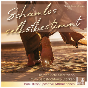 Schamlos selbstbestimmt | geführte Meditation & positive Affirmationen | CD {Selbstwert erkennen, Selbstachtung stärken, eigene Bedürfnisse erkennen, den eigenen Weg finden} von Monien,  Seraphine