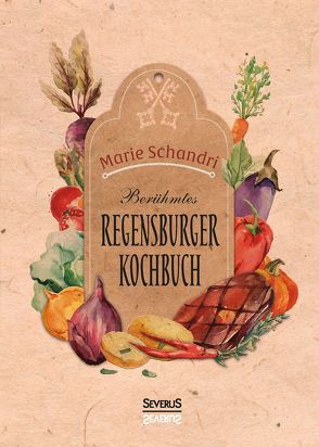 Schandris berühmtes Regensburger Kochbuch von Schandri,  Marie