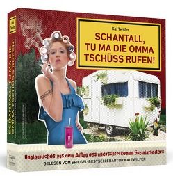 Schantall, tu ma die Omma Tschüss rufen! von Twilfer,  Kai