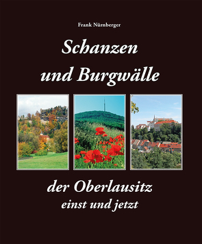 Schanzen und Burgwälle in der Oberlausitz von Nürnberger,  Frank